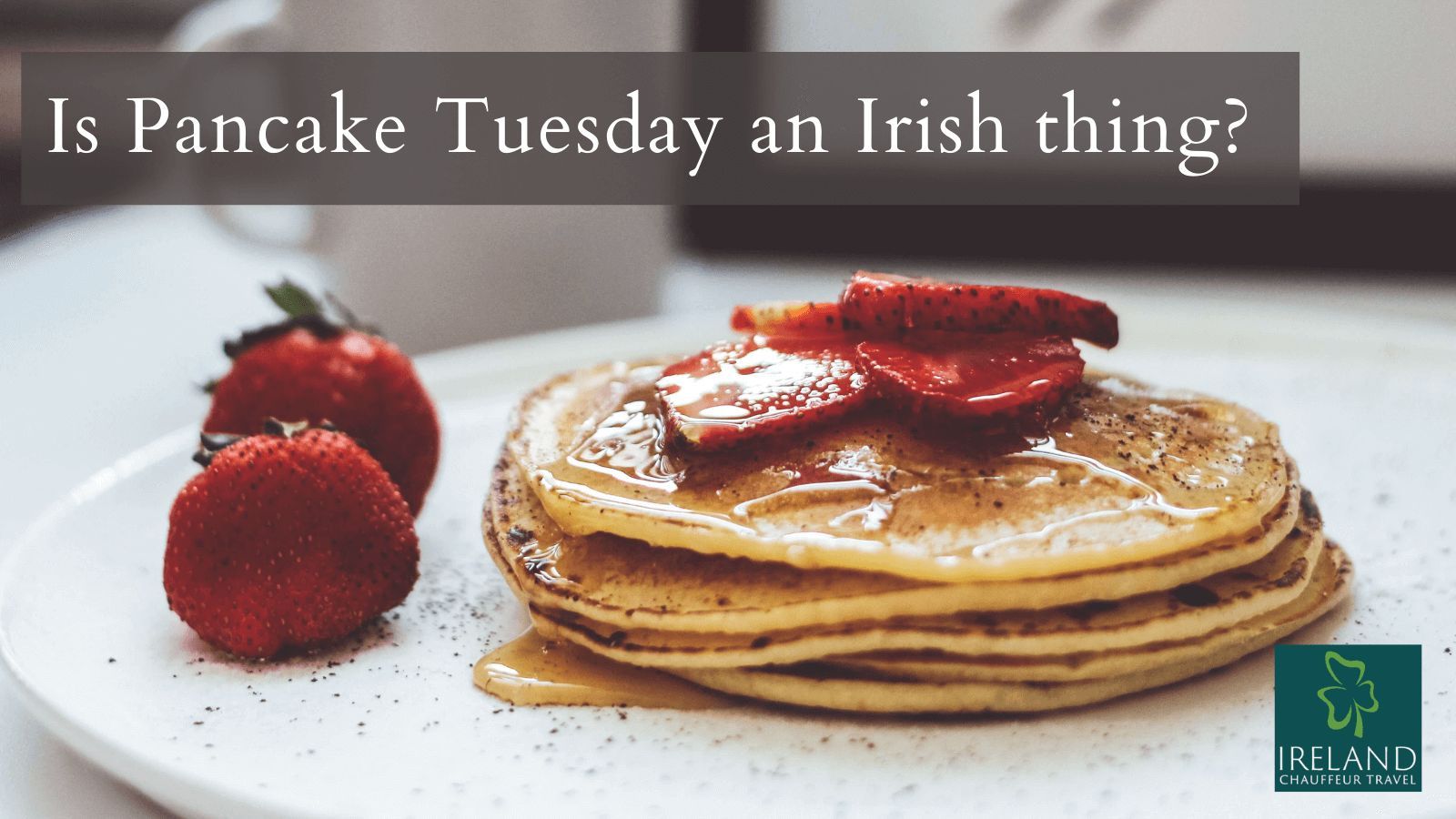 Is Pancake Tuesday an Irish thing? Ireland Chauffeur Travel